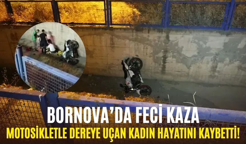 Bornova’da feci kaza: Motosikletle dereye uçan kadın hayatını kaybetti!
