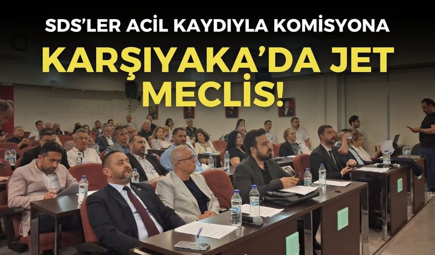 Karşıyaka’da jet meclis! SDS’ler acil kaydıyla komisyona
