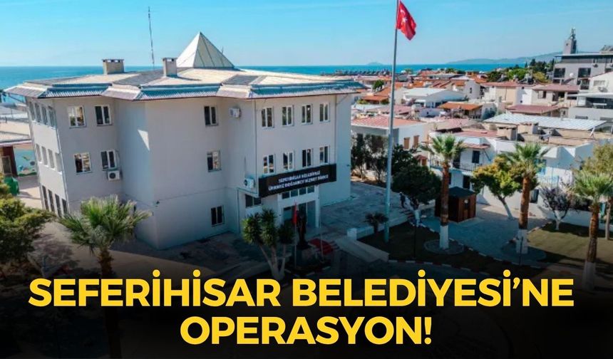 SON DAKİKA Seferihisar Belediyesi'ne operasyon! Çok sayıda gözaltı!