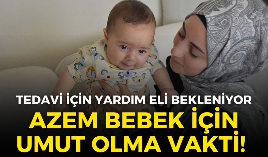 İzmirli Azem bebek için umut olma vakti! Dubai’deki tedavi için yardım eli bekleniyor