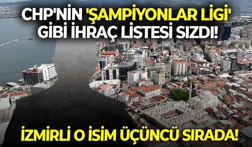 SON DAKİKA CHP'nin 'şampiyonlar ligi' gibi ihraç listesi sızdı! İzmirli o isim üçüncü sırada!