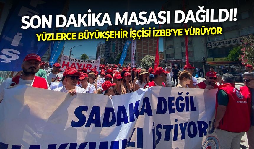 Son dakika masası dağıldı! Yüzlerce Büyükşehir işçisi İZBB’ye yürüyor!