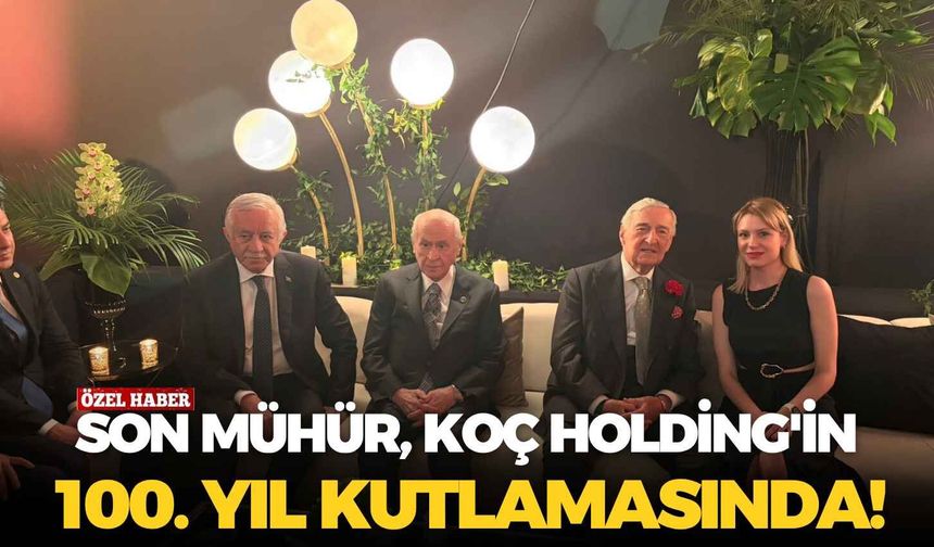 Son Mühür, Koç Holding'in 100. yıl kutlamasında!
