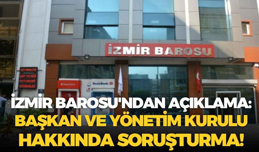 İzmir Barosu'ndan açıklama: Başkan ve yönetim kurulu hakkında soruşturma başlatıldı!
