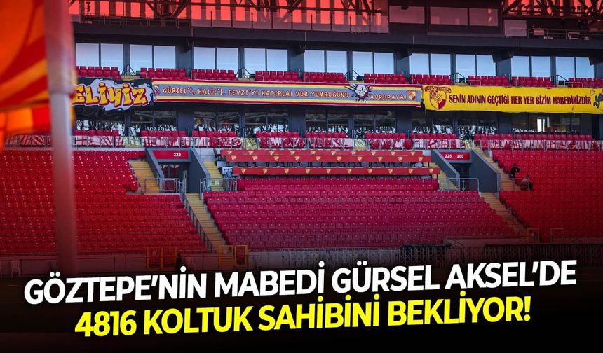 Göztepe’nin mabedi Gürsel Aksel’de 4816 koltuk sahibini bekliyor!