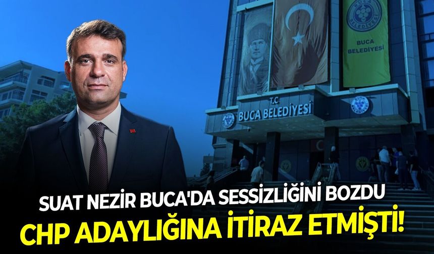CHP adaylığına itiraz etmişti! Suat Nezir  Buca'da sessizliğini bozdu!