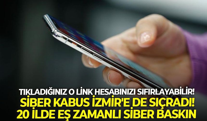 Tıkladığınız link hesabınızı sıfırlayabilir! Siber kabus İzmir'e de sıçradı! 20 ilde eş zamanlı siber baskın