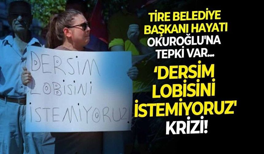 Tire Belediye Başkanı Hayati Okuroğlu paylaştı, ortalık karıştı! 'Dersim lobisi istemiyoruz' pankartına tepki var