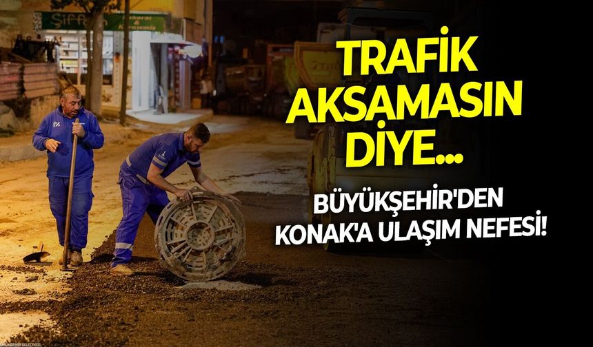 Trafik aksamasın diye..  Büyükşehir'den Konak'a ulaşım nefesi!