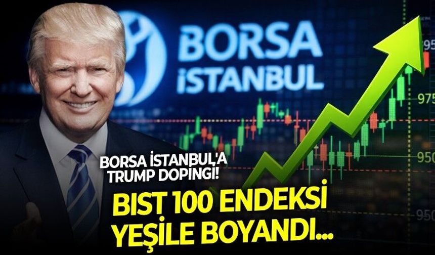 Borsa İstanbul'a Trump dopingi! İran'la anlaşma tamam dedi, BIST 100 endeksi coştu!