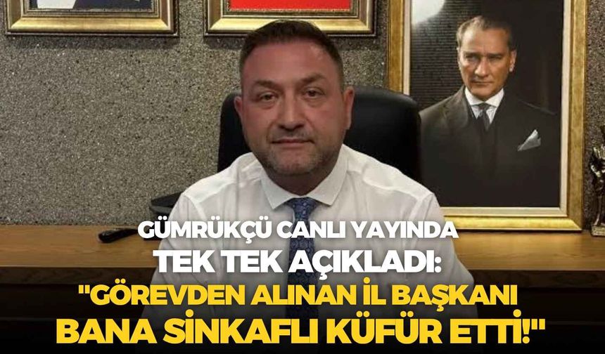 Utku Gümrükçü canlı yayında tek tek açıkladı: "Görevden alınan il başkanı bana sinkaflı küfür etti!"