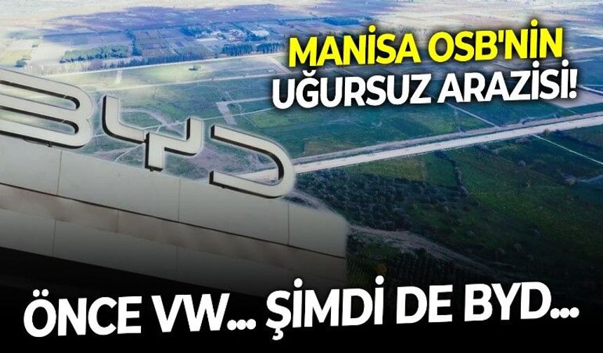 Manisa OSB'nin yüzü gülmüyor! BYD'nin yatırımı askıya aldığı arazi Alman otomotiv devi VW'ye de kısmet olmamıştı
