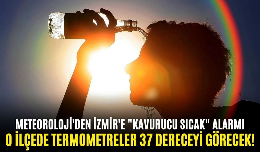 Meteoroloji'den İzmir'e "Kavurucu sıcak" alarmı: O ilçede termometreler 37 dereceyi görecek... 22.06.2026