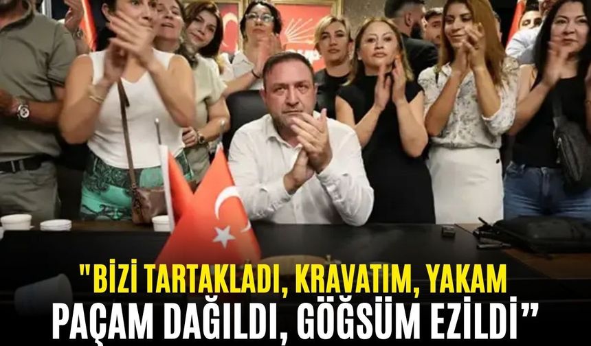 Tansiyonun yükseldiği CHP İzmir'de Gümrükçü konuştu: "Bizi tartakladı, kravatım, yakam paçam dağıldı, göğsüm ezildi”