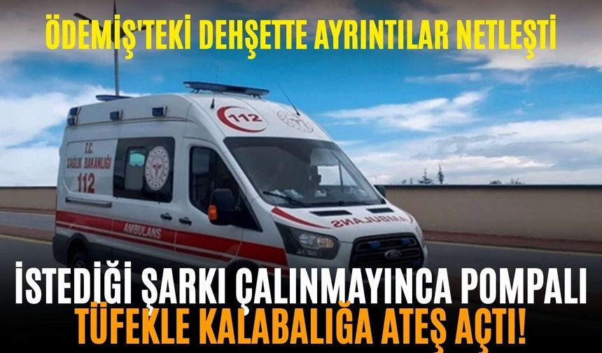 Ödemiş'teki dehşette ayrıntılar netleşti: İstediği şarkı çalınmayınca pompalı tüfekle kalabalığa ateş açtı!