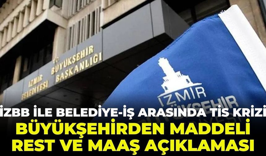 İZBB ile Belediye-İş arasında TİS krizi: Büyükşehirden maddeli rest ve maaş açıklaması!