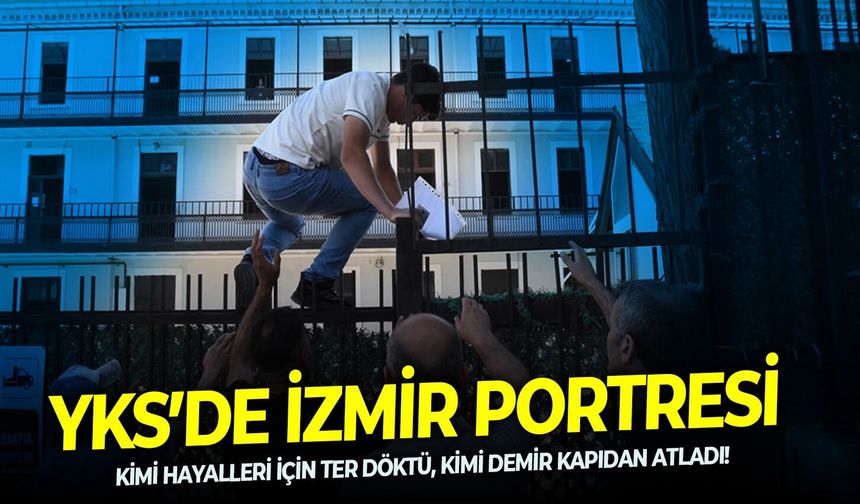 YKS’de İzmir portresi: Kimi hayalleri için ter döktü, kimi demir kapıdan atladı!