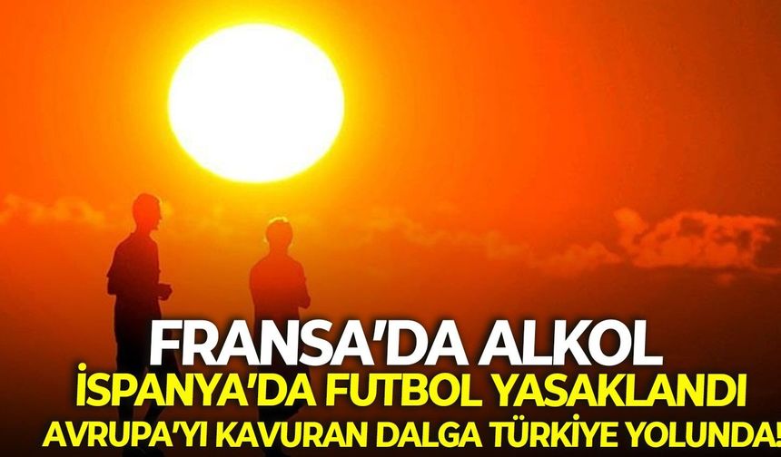 Fransa’da alkol, İspanya’da futbol yasaklandı: Avrupa’yı kavuran dalga Türkiye yolunda!