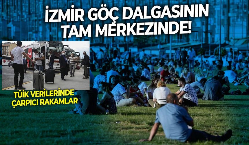 İzmir göç dalgasının tam merkezinde! TÜİK verilerinde çarpıcı rakamlar