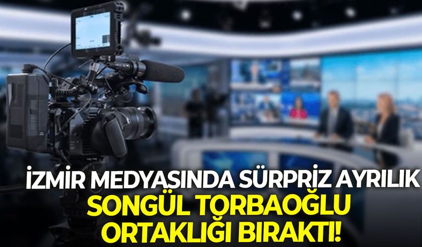 İzmir medyasında sürpriz ayrılık: Songül Torbaoğlu ortaklığı bıraktı!