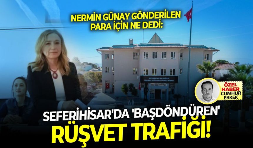 Nermin Günay gönderilen para için ne dedi: Seferihisar'da 'başdöndüren' rüşvet trafiği!