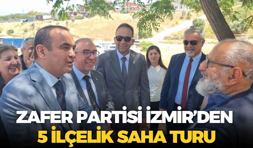 Zafer Partisi İzmir’den 5 ilçelik saha turu: “Vatandaş kaygılı”