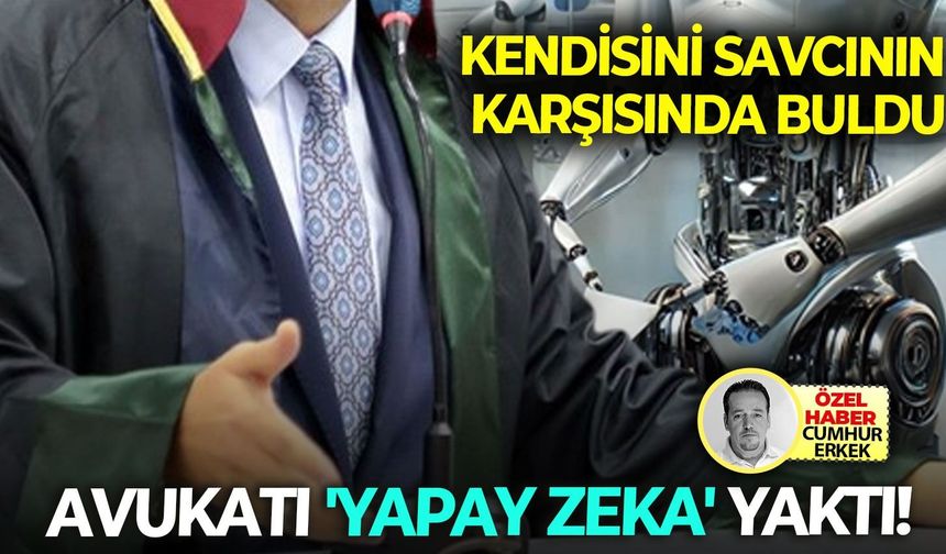 Kendisini savcının karşısında buldu: Avukatı 'yapay zeka' yaktı!