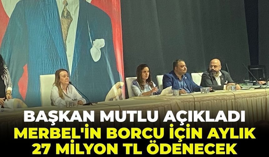 Başkan Mutlu açıkladı!  Belediye'nin şirket borcu için aylık 27 milyon taksit ödenecek