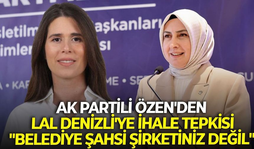 AK Partili Özen'den Lal Denizli'ye ihale tepkisi: "Belediye şahsi şirketiniz değil"