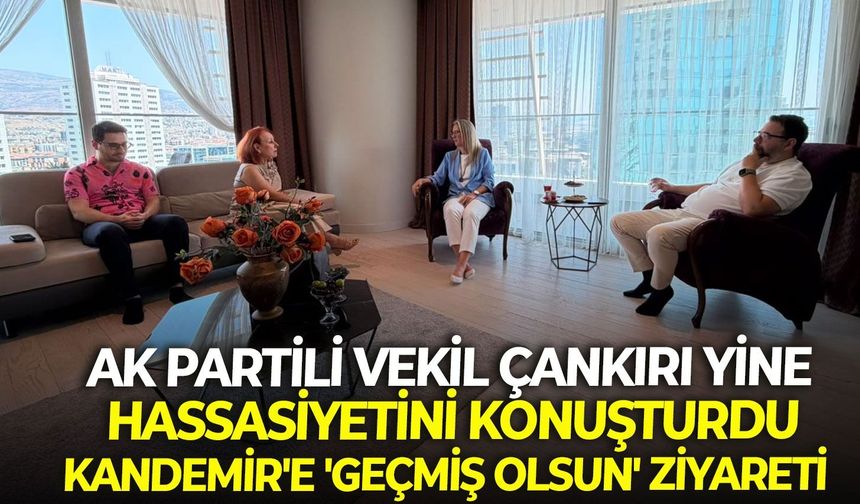 AK Partili vekil Çankırı yine hassasiyetini konuşturdu: Kandemir'e 'Geçmiş olsun' ziyareti