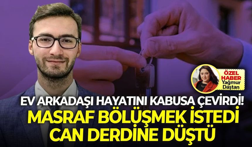 İzmir’de ev arkadaşı hayatını kabusa çevirdi! Masraf bölüşmek istedi, can derdine düştü