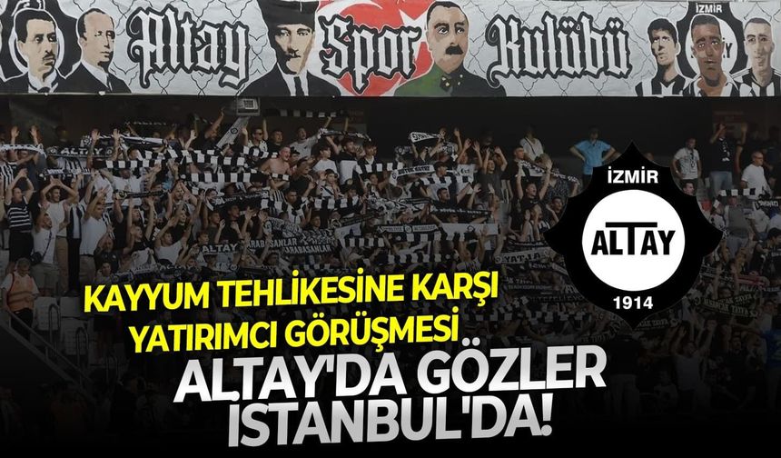 Altay’da gözler İstanbul’da! Kayyum tehlikesine karşı yatırımcı görüşmesi