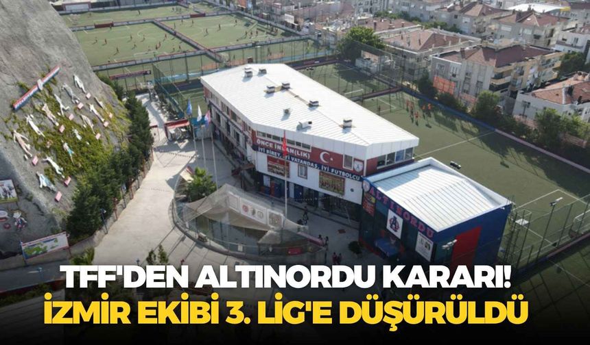 TFF'den Altınordu kararı! İzmir ekibi 3. Lig'e düşürüldü