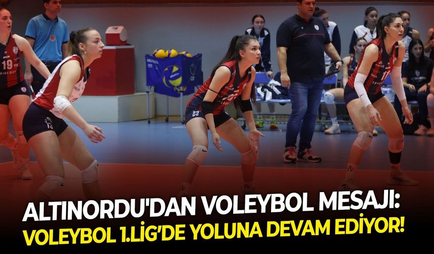 Altınordu'dan voleybol mesajı: Voleybol 1.Lig’de yoluna devam ediyor!