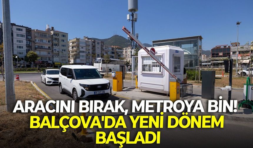 Aracını bırak, metroya bin! Balçova'da yeni dönem başladı