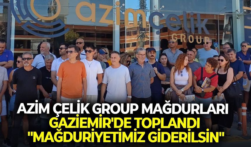 Azim Çelik Group mağdurları Gaziemir'de toplandı: "Mağduriyetimiz giderilsin"
