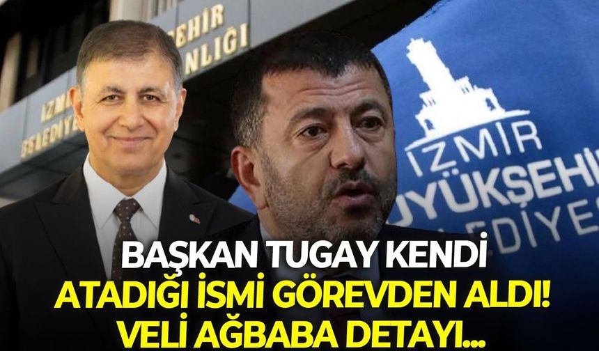 Başkan Tugay kendi atadığı ismi görevden aldı! Veli Ağbaba detayı...