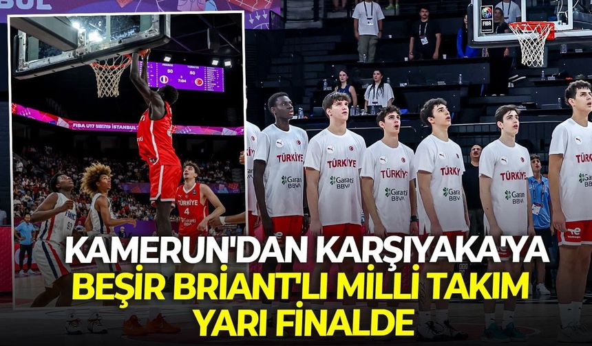 Kamerun'dan Karşıyaka'ya: Beşir Briant'lı milli takım yarı finalde