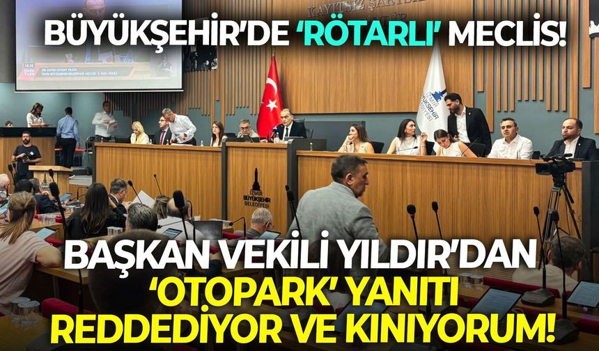Büyükşehir’de ‘rötarlı’ meclis! Başkan Vekili Yıldır’dan ‘otopark’ yanıtı: Reddediyor ve kınıyorum!