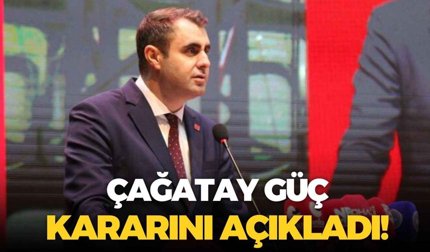 Çağatay Güç kararını açıkladı!