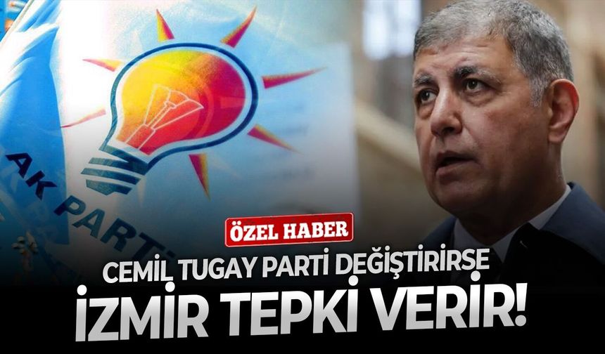 Cemil Tugay parti değiştirirse İzmir tepki verir!