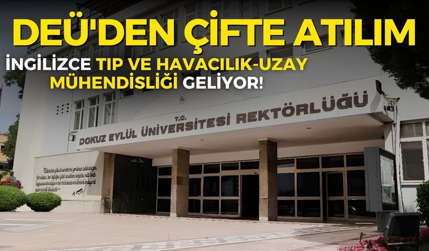 DEÜ'den çifte atılım: İngilizce Tıp ve Havacılık-Uzay Mühendisliği geliyor!