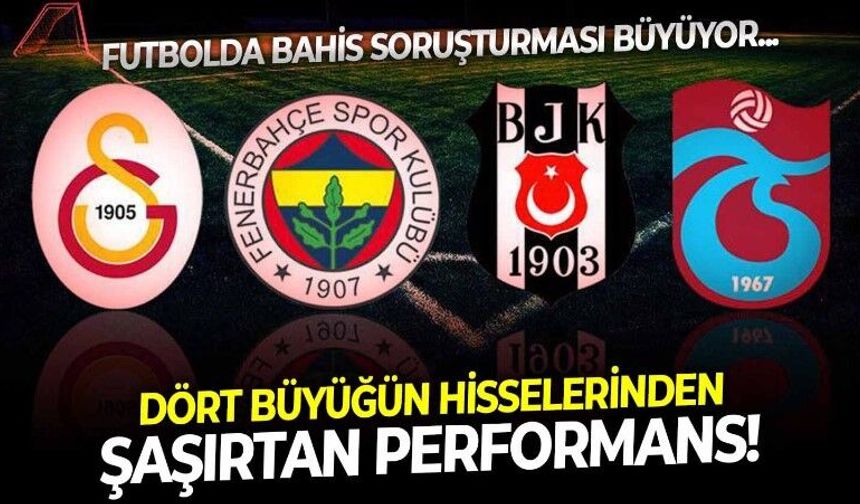 Borsa İstanbul, futboldaki bahis soruşturmasına nasıl tepki verdi? Dört büyük kulübün hisselerinde dikkat çeken ayrışma