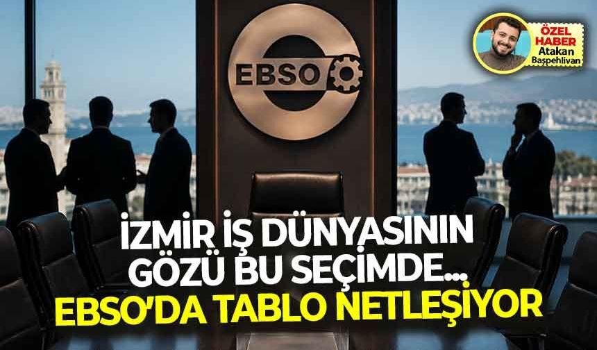İzmir iş dünyasının gözü bu seçimde... EBSO’da tablo netleşiyor!