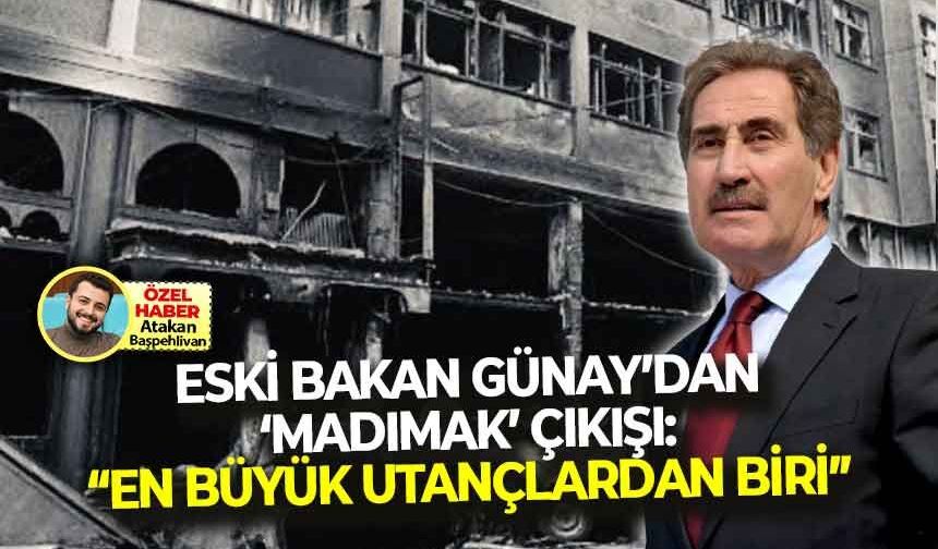 Madımak'ın yıl dönümünde, eski bakan Günay'dan net mesaj: "Tarihimizin en büyük utançlarından birisi!"