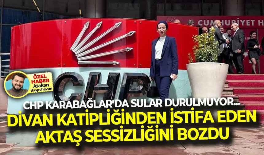 CHP Karabağlar'da sular durulmuyor... Divan katipliğinden istifa eden Aktaş, sessizliğini bozdu!