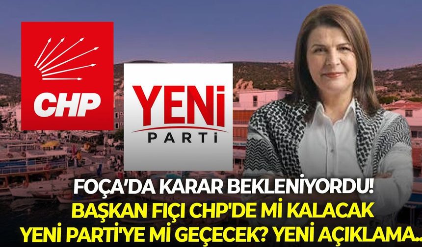Foça Belediyesi'nde karar bekleniyordu: Başkan Fıçı CHP'de mi kalacak YENİ Parti'ye mi geçecek? Yeni açıklama