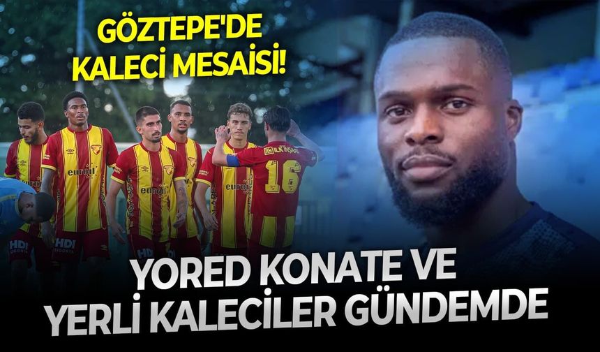 Göztepe kaleci transfer etmek istiyor! Gündemde Yored Konate ve yerli kaleciler var