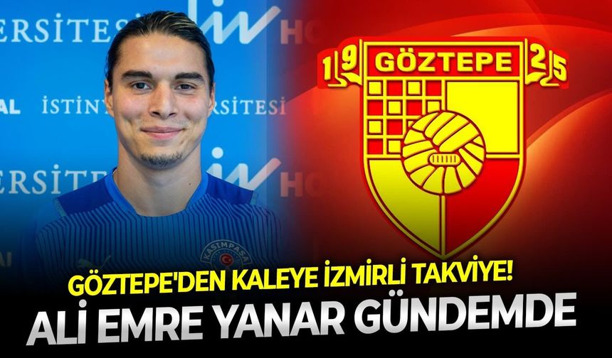 Göztepe'den kaleye İzmirli takviye! Ali Emre Yanar gündemde