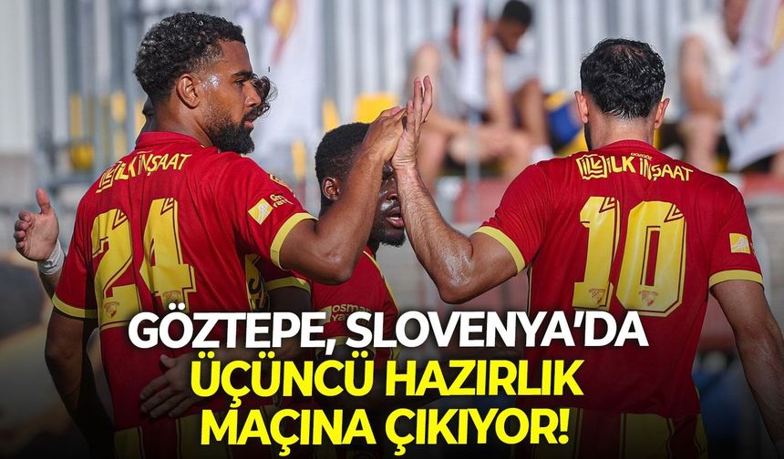 Göztepe, Slovenya’da üçüncü hazırlık maçına çıkıyor!